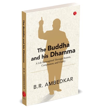 The Buddha and His Dhamma: A Life Reimagined Through Reason, Compassion, and Clarity