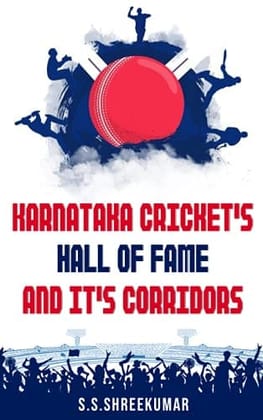 KARNATAKA CRICKET'S HALL OF FAME AND ITS CORRIDORS in English language [Paperback] S.S.SHREEKUMAR