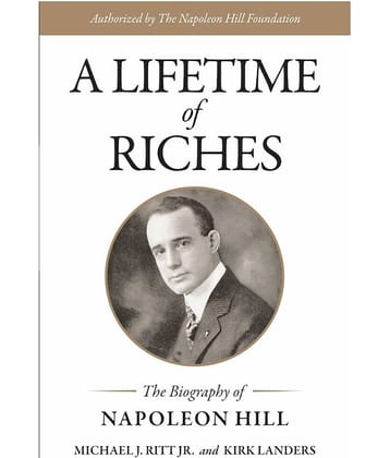 A LIFETIME OF RICHES - The Biography of Napoleon Hill