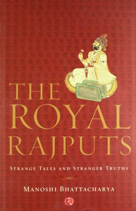 The Royal Rajputs: Strange Tales and Stranger Truths The Royal Rajputs: Strange Tales and Stranger Truths