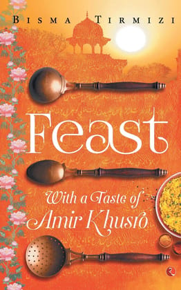 Feast: With a Taste of Amir Khusro Feast: With a Taste of Amir Khusro