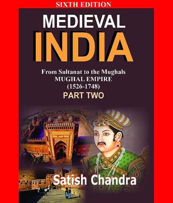 Medieval India: From Sultanat to the Mughals Mughal Empire (1526-1748): Part 2 (English)