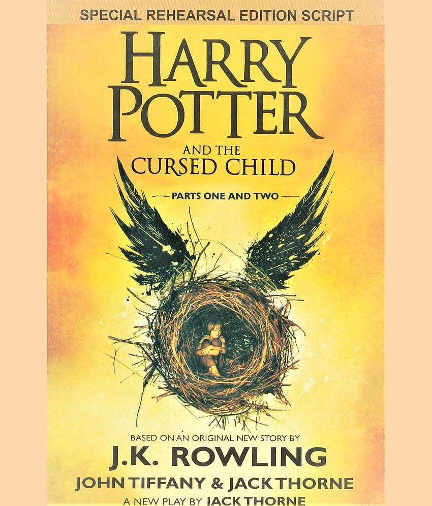 HARY POTTER AND THE CRUSED CHILD ,BY J,K ROWLING ,PART ONE AND TWO,SPECIAL REHEARSAL EDITION SCRIPT.