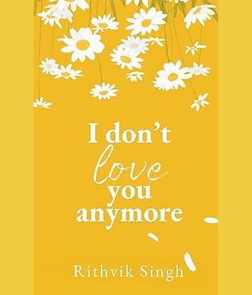 I Don't Love You Anymore: Moving On & Living Your Best Life Paperback – 13 February 2024