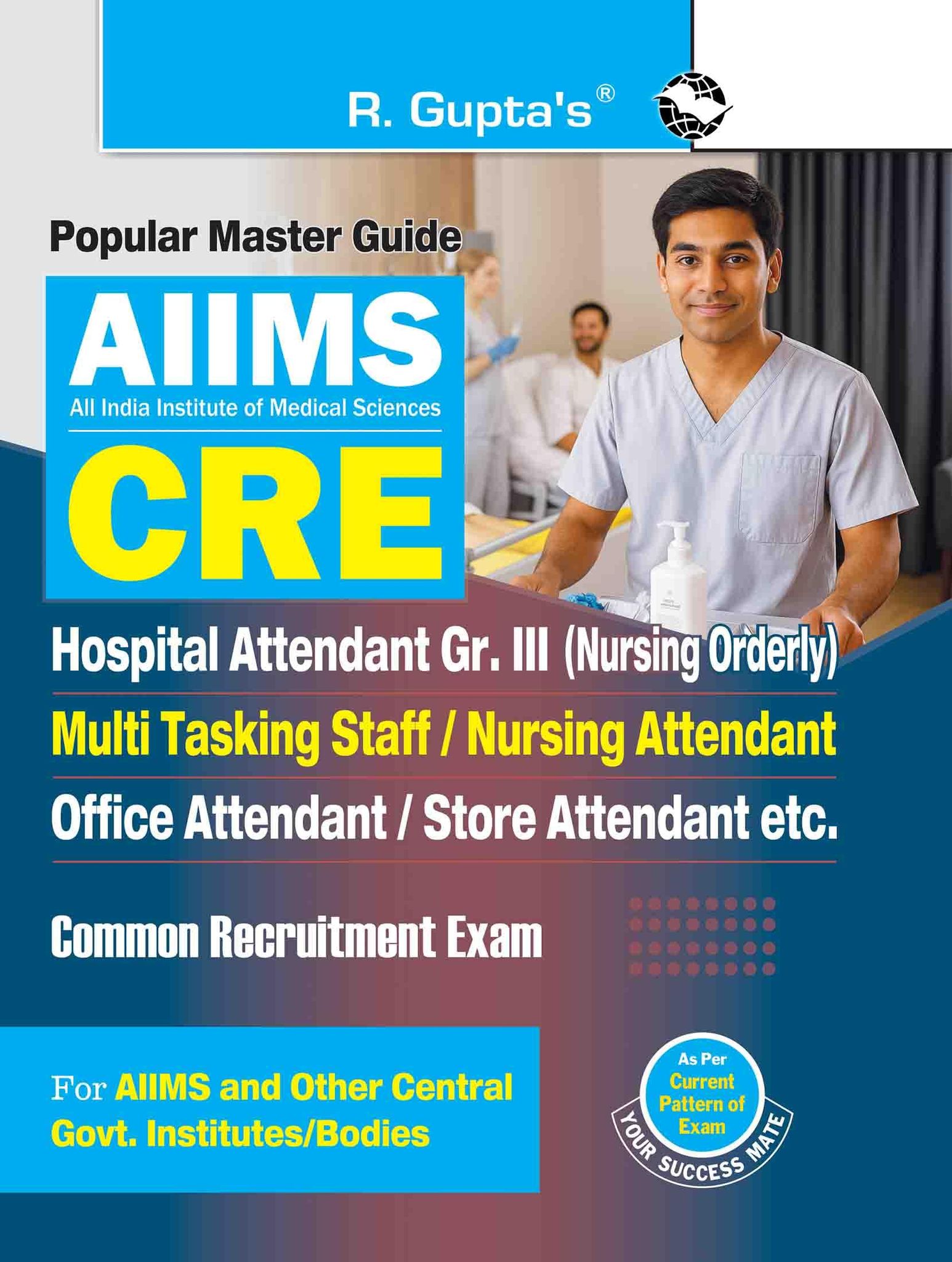AIIMS-CRE: Hospital Attendant Gr. III (Nursing Orderly), Multi Tasking Staff, Nursing/Office/Store Attendant Common Recruitment Exam Guide (R-2802)