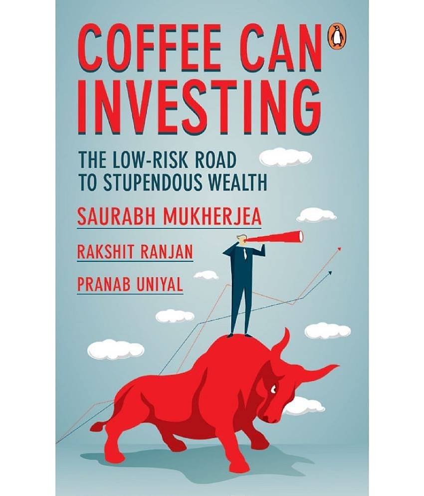 Coffee Can Investing: The Low Risk Road to Stupendous Wealth Hardcover by Saurabh Mukherjea,Rakshit Ranjan and Pranab Uniyal