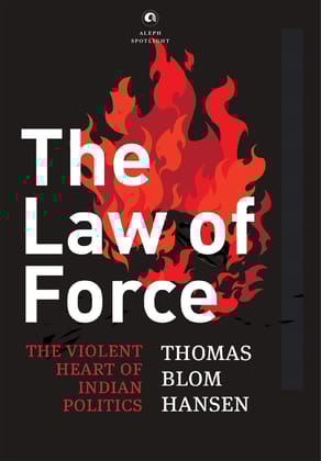 Theaw of Force: The Violent Heart of Indian Politics