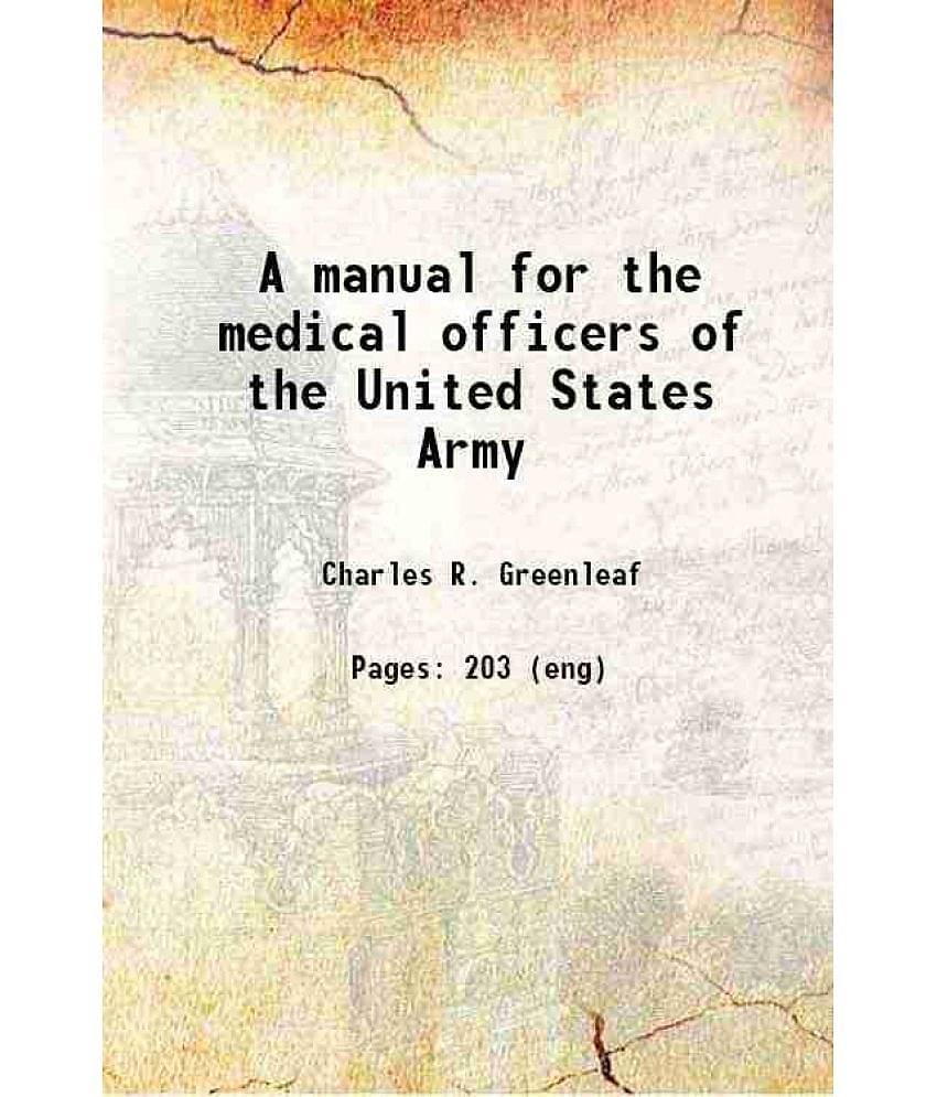 A manual for the medical officers of the United States Army 1864 [Hardcover]