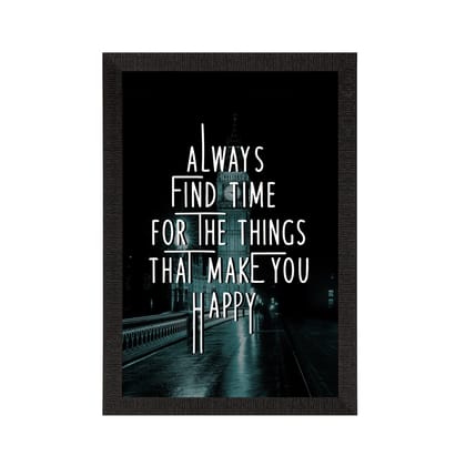 "Always find time for the things that make you happy" Motivational Quote Satin Matt Texture UV Art Painting