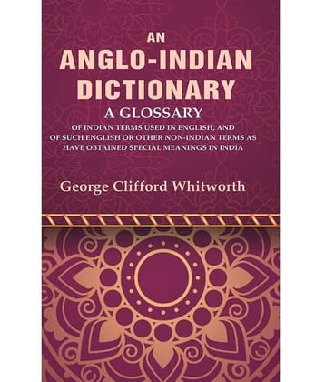 An Anglo-Indian Dictionary: A Glossary of Indian Terms Used in English, and of Such English [Hardcover]