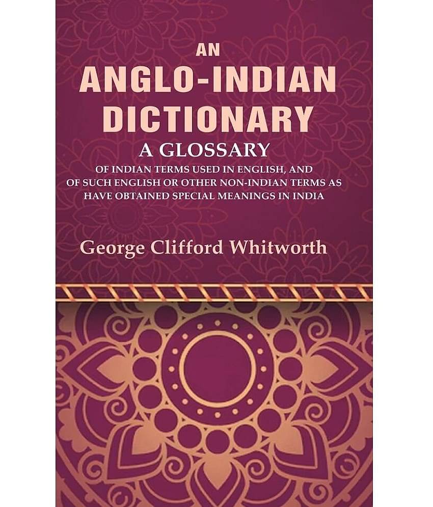 An Anglo-Indian Dictionary: A Glossary of Indian Terms Used in English, and of Such English [Hardcover]