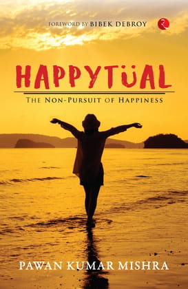 Happytual: The Non-Pursuit of Happiness Happytual: The Non-Pursuit of Happiness