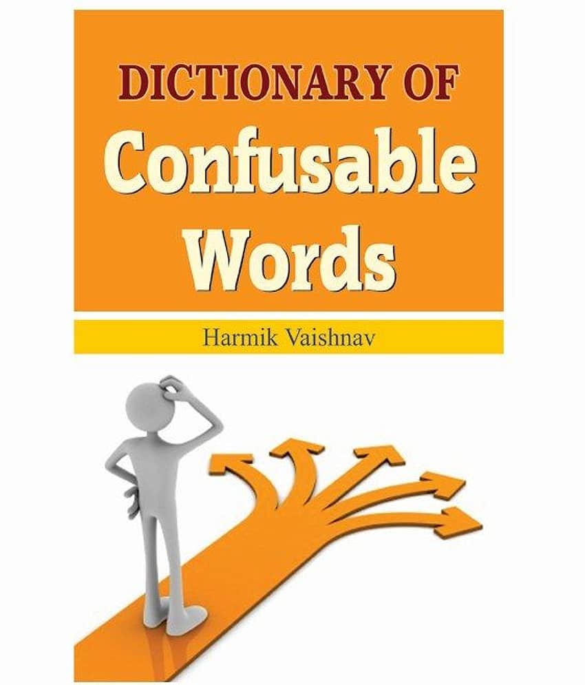 DICTIONARY OF CONFUSABLE WORDS