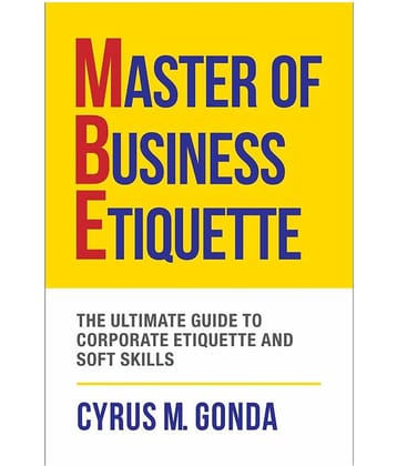 Master Of Business Etiquette - The Ultimate Guide To Corporate Etiquette And Soft Skills
