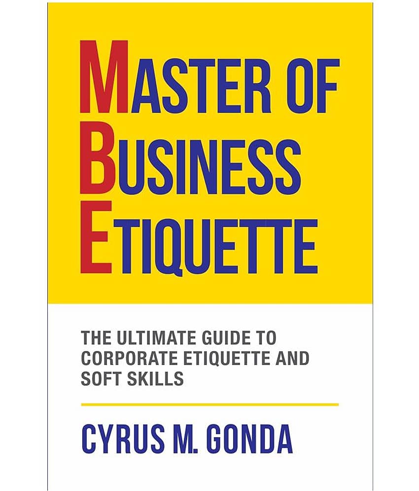 Master Of Business Etiquette - The Ultimate Guide To Corporate Etiquette And Soft Skills