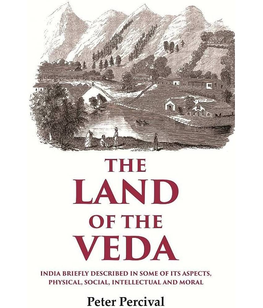The Land of the Veda India Briefly Described In Some of Its Aspects, Physical, Social, Intellectual and Moral