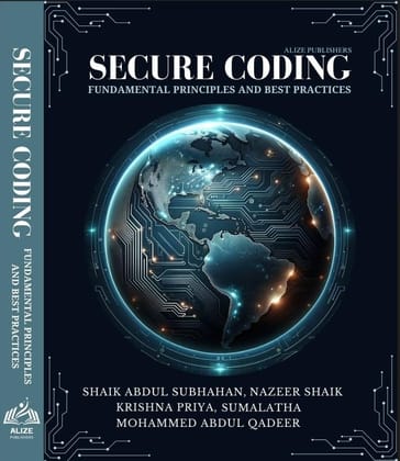 Secure Coding: Fundamental Principles and Best Practices [Paperback] Mr. Shaik Abdul Subhahan; Mr. Nazeer Shaik; Dr. C. Krishna Priya; Dr. P. Sumalatha and Dr. Mohammed Abdul Qadeer