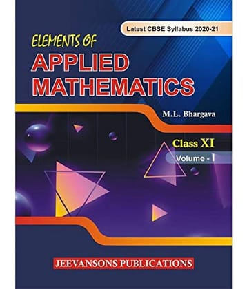 Elements of Applied Mathematics For Class XI (Vol-I) Paperback - 1 January 2020 by M.L.Bhargava