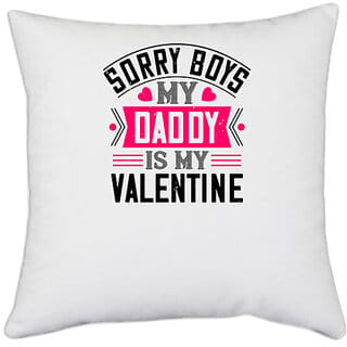 UDNAG White Polyester 'Father | sorry boys my daddy is my valentine' Pillow Cover [16 Inch X 16 Inch]