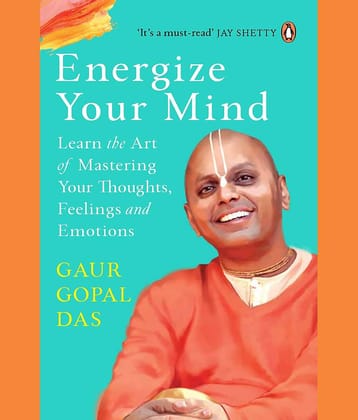 Energize Your Mind: Learn the Art of Mastering Your Thoughts, Feelings and Emotions Paperback 1 Jan 2023 by Gaur Gopal Das