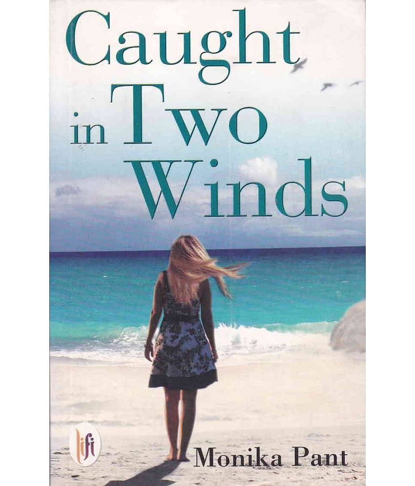 CAUGHT IN TWO WINDS By MONIKA PANT