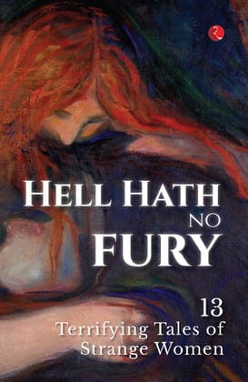 Hell Hath No Fury: 13 Terrifying Tales of Strange Women