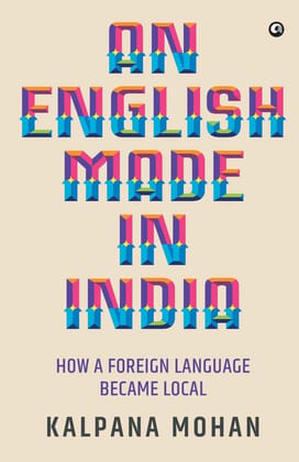 An English Made in India: How a Foreignanguage Becameocal