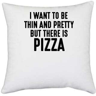 UDNAG White Polyester 'Pizza | I WANT TO BE THIN AND PRETTY BUT THERE PIZZA' Pillow Cover [16 Inch X 16 Inch]