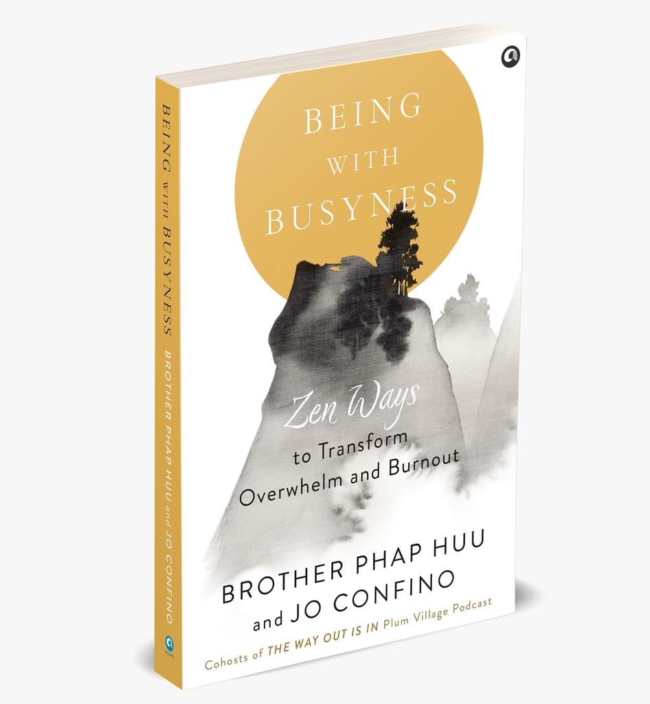 BEING WITH BUSYNESS: Zen Ways to Transform Overwhelm and Burnout