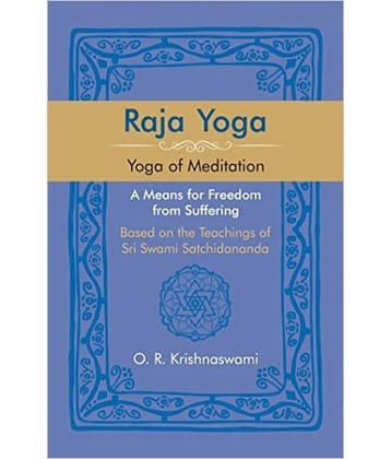 Raja Yoga: Yoga Of Meditation. A Means For Freedom From Suffering, Based On The Teachings Of Sri Swami Satchidananda