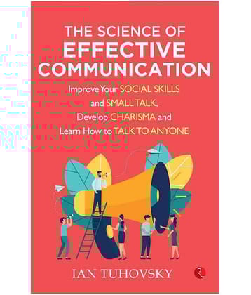 The Science Of Effective Communication: Improve Your Social Skills And Small Talk, Develop Charisma And Learn How To Talk Anyone The Science Of Effective Communication: Improve Your Social Skills And Small Talk, Develop Charisma And Learn How To Talk Anyone