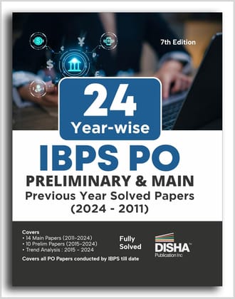 24 Year-wise IBPS PO Preliminary & Main Exams Previous Year Solved Papers (2011 - 2024) 7th Edition