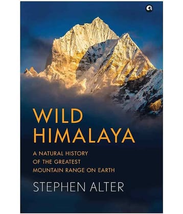 Wild Himalaya: A Natural History Of The Greatest Mountain Range On Earth