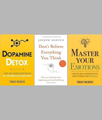 Dpamine Detox + Don't Believe Everything You Think + Master Your Emotions