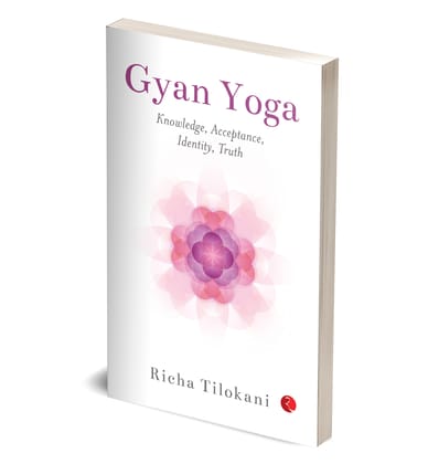 Gyan Yoga: Knowledge, Acceptance, Identity,Truth Gyan Yoga: Knowledge, Acceptance, Identity,Truth