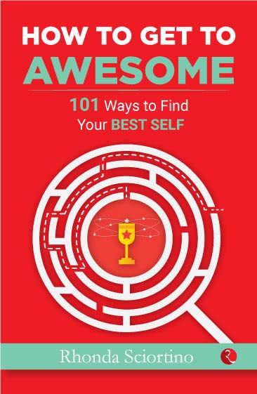 HOW TO GET TO AWESOME: 101 Ways to Find Your Best Self