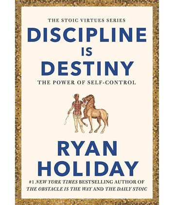 Discipline is Destiny: The Power of Self-Control By Ryan Holiday