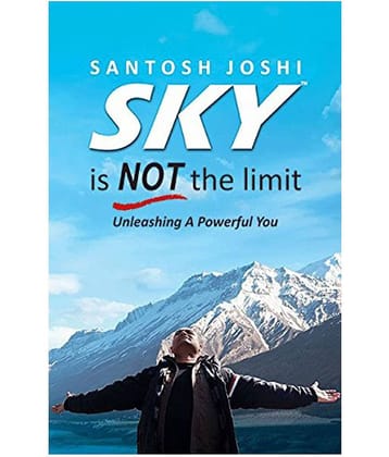 Sky Is Not The Limit - Unleashing A Powerful You