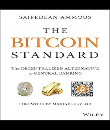 The Bitcoin Standard: The Decentralized Alternative to Central Banking Paperback – Illustrated, 8 June 2018