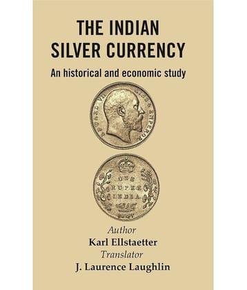 The Indian Silver Currency : An Historical and Economic Study [Hardcover]