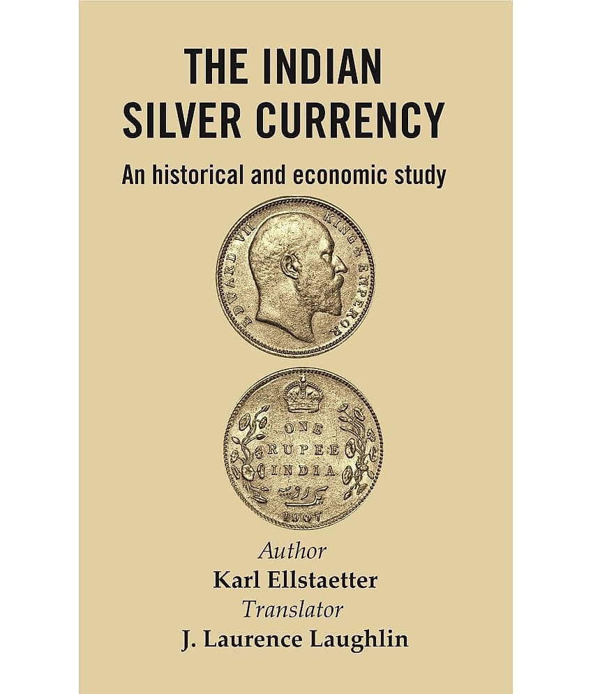 The Indian Silver Currency : An Historical and Economic Study [Hardcover]