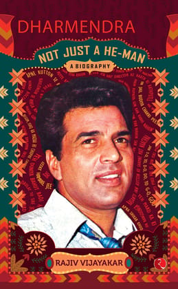 Dharmendra: A Biography: Not Just a He-Man Dharmendra: A Biography: Not Just a He-Man