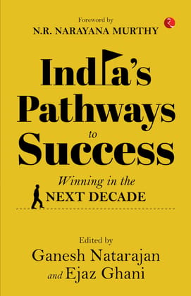 INDIA’S PATHWAYS TO SUCCESS: Winning in the Next Decade INDIA’S PATHWAYS TO SUCCESS: Winning in the Next Decade