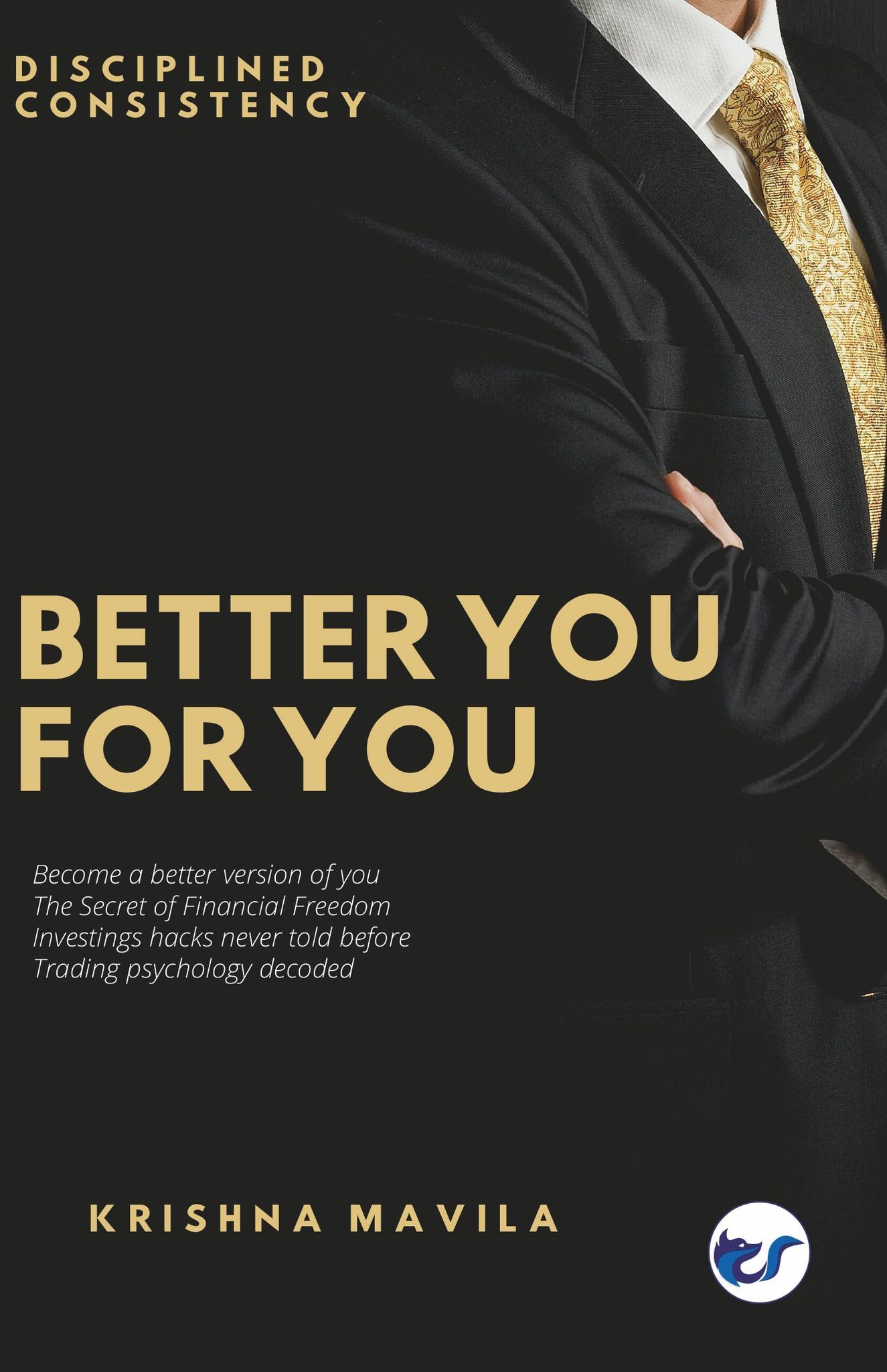 Better You for You: Become a Better Version of You, Financial freedom for All, Investing Hacks Never Told Before, Trading Psychology Decoded [Paperback] Krishna Mavila