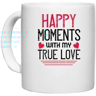 UDNAG White Ceramic Coffee / Tea Mug 'Valentines Day | happy moment whith my true love' Perfect for Gifting [330ml]