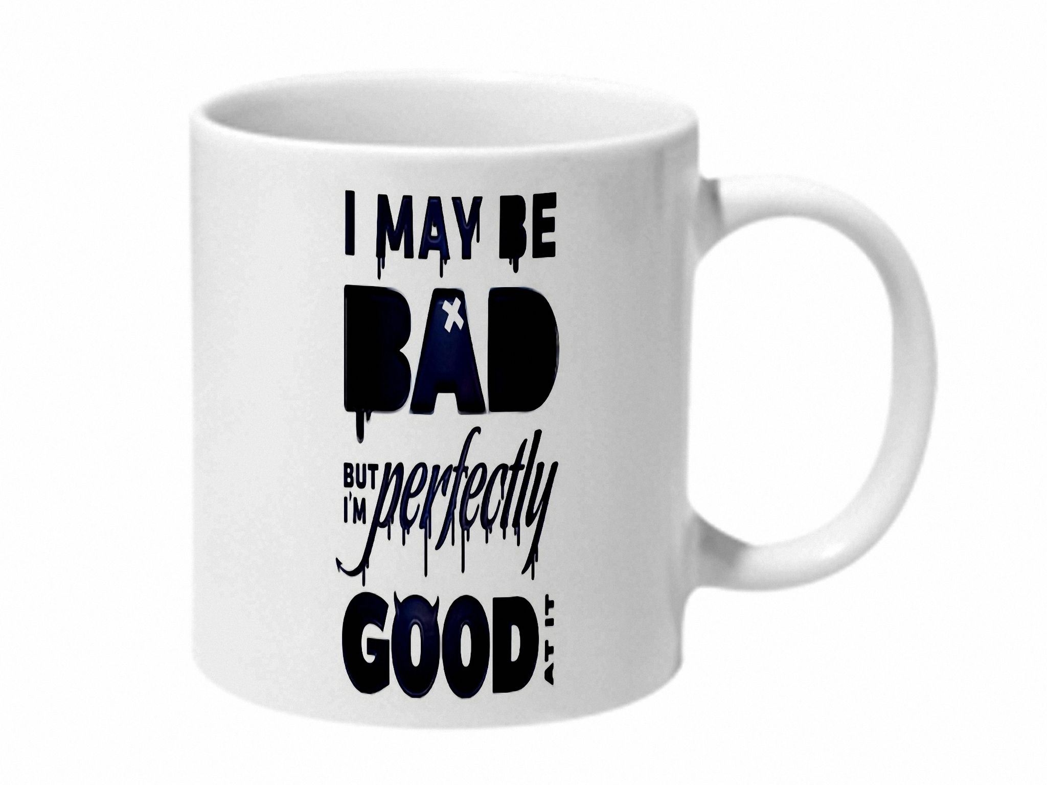 Multicolor I May Be Bad But Im Perfectly Good At It Ceramic Mug