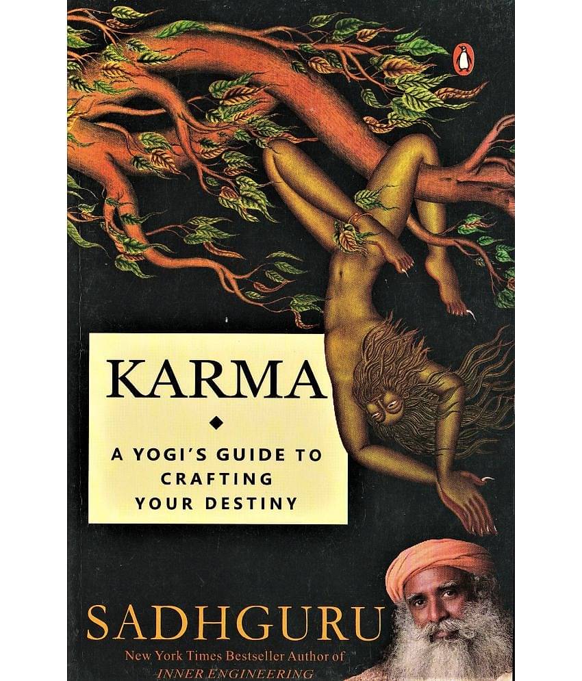 KARMA ,A YOGIS GUIDE TO CRAFTING YOUR DESTINY BY SADHGURU.