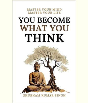You Become What You think: Insights to Level Up Your Happiness Personal Growth, Relationships, and Mental Health