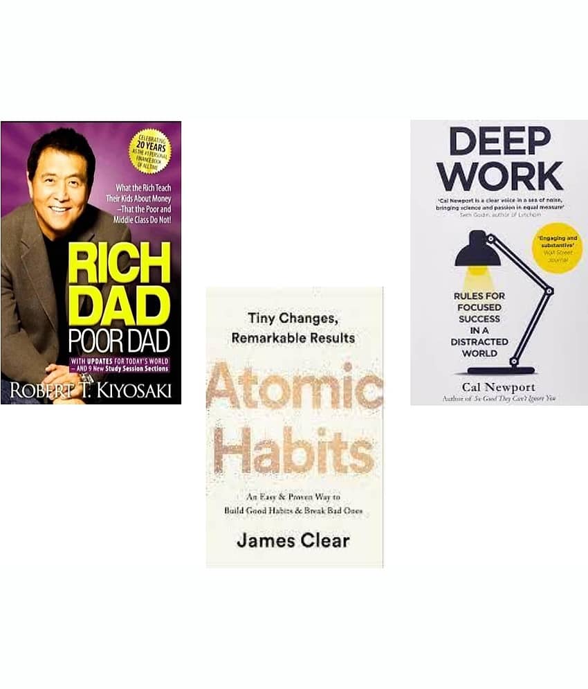 Rich Dad Poor Dad + Atomic Habits + Deep Work