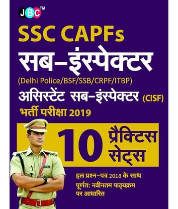 10 Practice Setsâ SSC CAPFs SUB-INSPECTOR (Delhi Police/BSF/SSB/CRPF/ITBP) ASSISTANT SUB-INSPECTOR (CISF) Recruitment Exam 2019 With 2018 Solved Papers Strictly on Latest Exam Pattern in Hindi